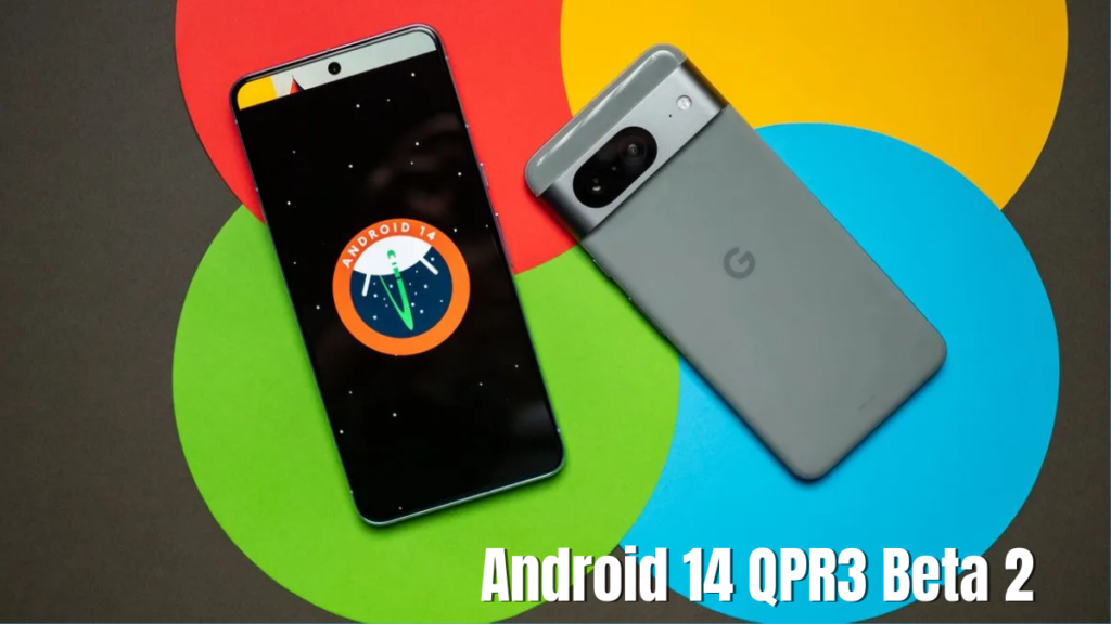Android 14 QPR3 Beta 2 Changelog