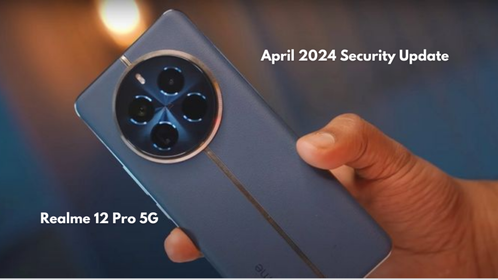 Realme 12 Pro 5G receiving April 2024 Android Security Update 
