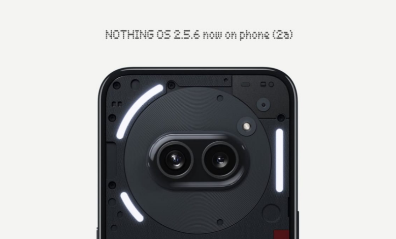 Nothing Rolls Out NothingOS 2.5.6 Update for Phone 2a: New Features, Improvements And Bug Fixes