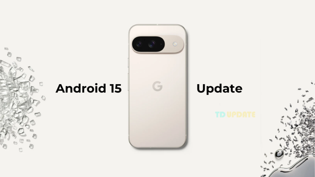 Android 15 Pixel Update Officially Launch Soon